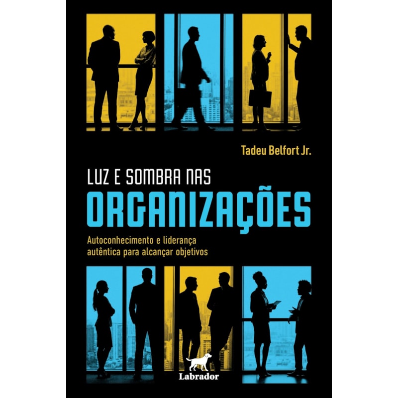 LUZ E SOMBRA NAS ORGANIZAÇÕES: AUTOCONHECIMENTO E LIDERANÇA AUTÊNTICA PARA ALCANÇAR OBJETIVOS