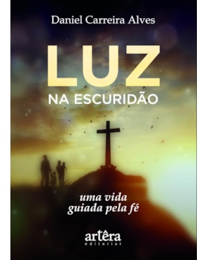LUZ NA ESCURIDÃO: UMA VIDA GUIADA PELA FÉ