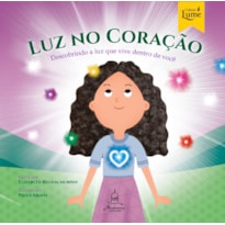 LUZ NO CORAÇÃO: DESCOBRINDO A LUZ QUE VIVE DENTRO DE VOCÊ