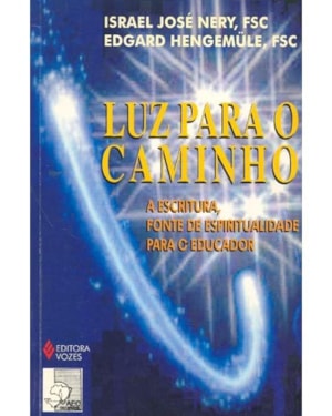 LUZ PARA O CAMINHO - A ESCRITURA, FONTE DE ESPIRITUALIDADE PARA O EDUCADOR