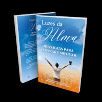 LUZES DA ALMA - MENSAGENS PARA INSPIRAR E MOTIVAR