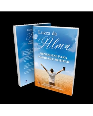 LUZES DA ALMA - MENSAGENS PARA INSPIRAR E MOTIVAR