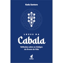 LUZES DA CABALA - RELEXÕES SOBRE OS CÓDIGOS DA ÁRVORE DA VIDA LUZES DA CABALA - RELEXÕES SOBRE OS CÓDIGOS DA ÁRVORE DA VIDA