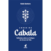 LUZES DA CABALA - RELEXÕES SOBRE OS CÓDIGOS DA ÁRVORE DA VIDA