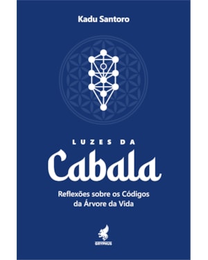 LUZES DA CABALA - RELEXÕES SOBRE OS CÓDIGOS DA ÁRVORE DA VIDA