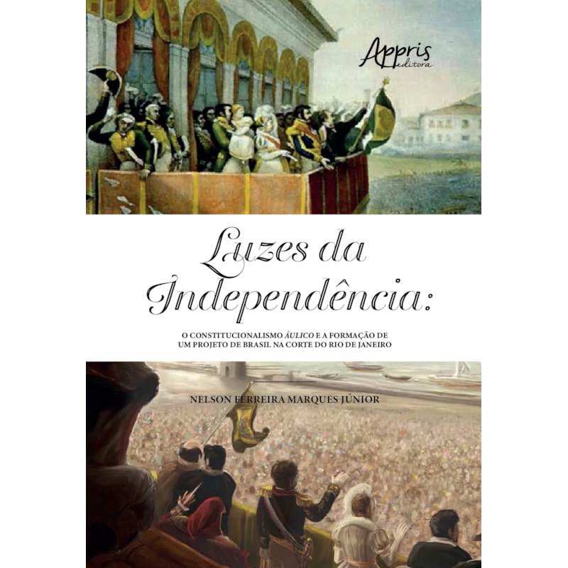 LUZES DA INDEPENDÊNCIA: O CONSTITUCIONALISMO ÁULICO E A FORMAÇÃO DE UM PROJETO DE BRASIL NA CORTE DO RIO DE JANEIRO