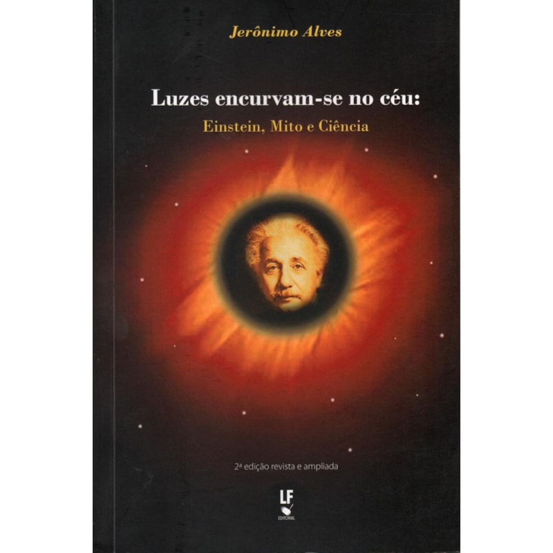 LUZES ENCURVAM-SE NO CÉU: EINSTEIN, MITO E CIÊNCIA