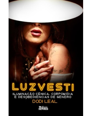 LUZVESTI - ILUMINAÇÃO CÊNICA, CORPOMÍDIA E DESOBEDIÊNCIAS DE GÊNERO