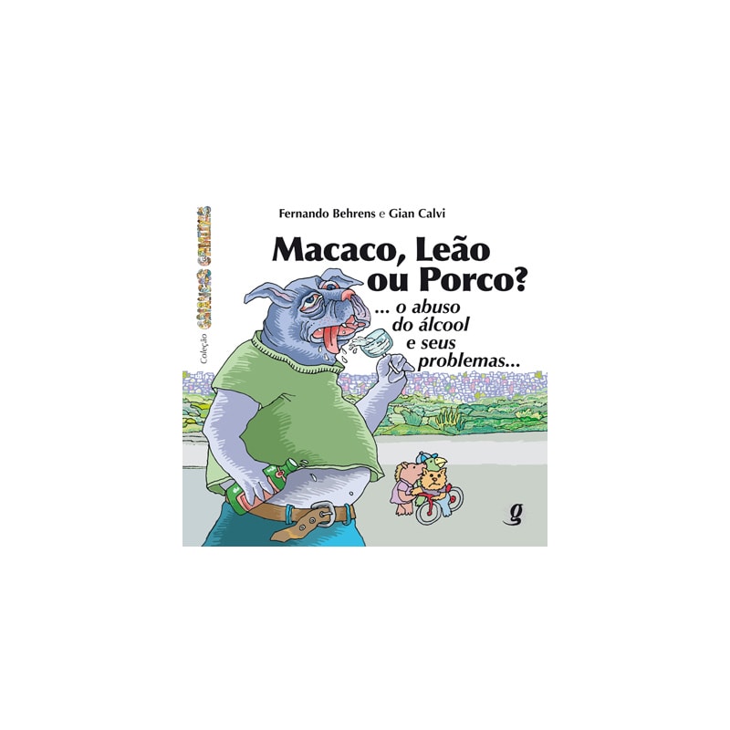 Macaco, leão ou porco?: ... o abuso do álcool e seus problemas...