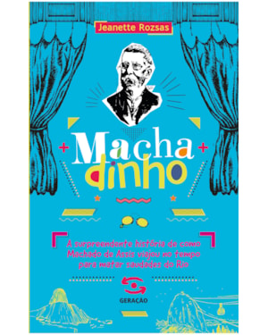 MACHADINHO: A SURPREENDENTE HISTÓRIA DE COMO MACHADO DE ASSIS VIAJOU NO TEMPO PARA MATAR SAUDADES DO RIO