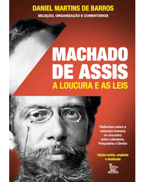 MACHADO DE ASSIS: A LOUCURA E AS LEIS: REFLEXÕES SOBRE A NATUREZA HUMANA NO ENCONTRO ENTRE LITERATURA, PSIQUIATRIA E DIREITO.