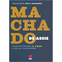 MACHADO DE ASSIS: CONTOS SOBRE O AMOR E SUAS VARIAÇÕES
