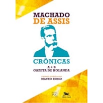 MACHADO DE ASSIS - CRÔNICAS A + B - GAZETA DE HOLANDA