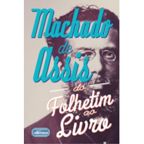 MACHADO DE ASSIS - DO FOLHETIM AO LIVRO