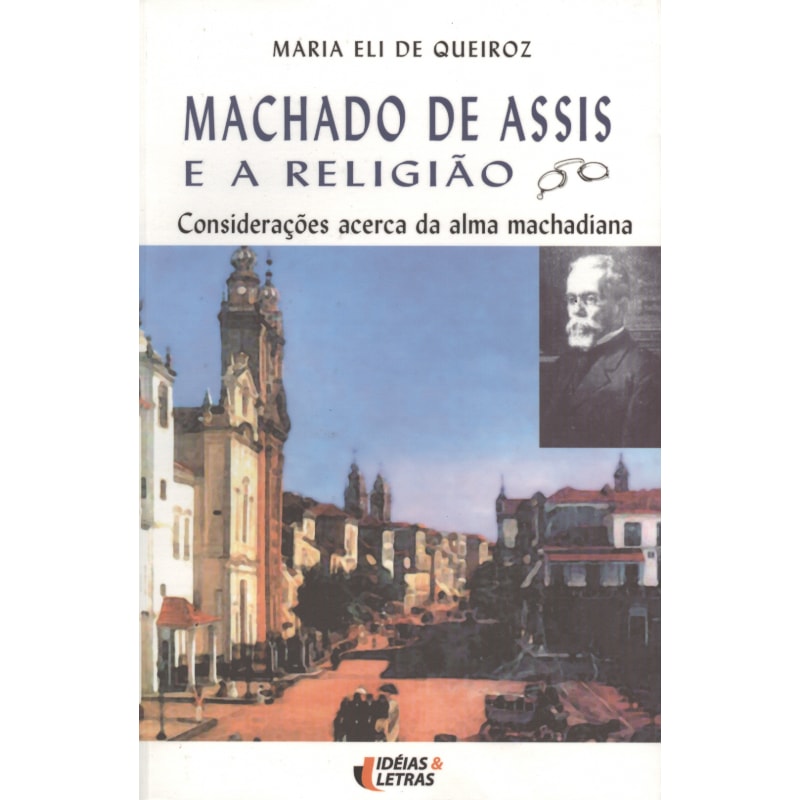 MACHADO DE ASSIS E A RELIGIAO - CONSIDERACOES ACERCA...