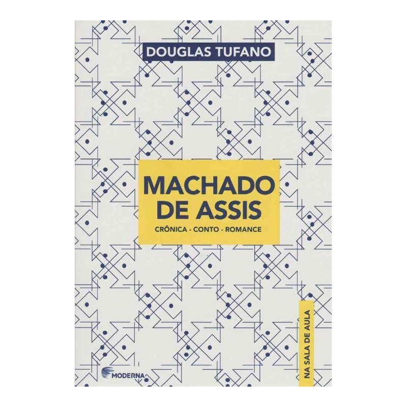 MACHADO DE ASSIS NA SALA DE AULA: CRÔNICA - CONTO - ROMANCE