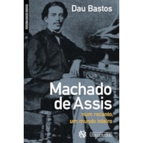 MACHADO DE ASSIS: NUM RECANTO, UM MUNDO INTEIRO