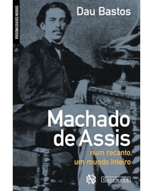 MACHADO DE ASSIS: NUM RECANTO, UM MUNDO INTEIRO