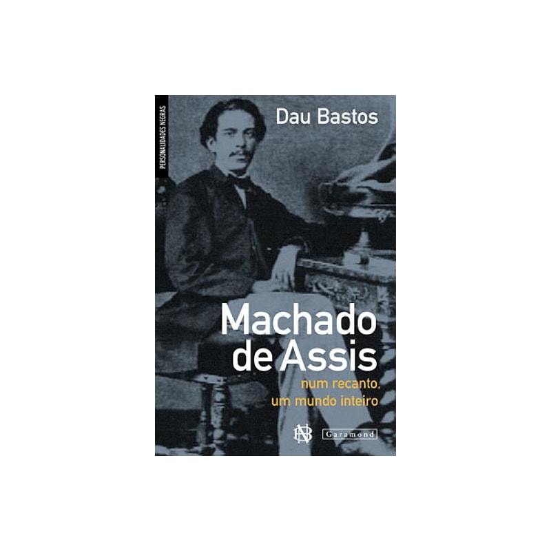 MACHADO DE ASSIS: NUM RECANTO, UM MUNDO INTEIRO