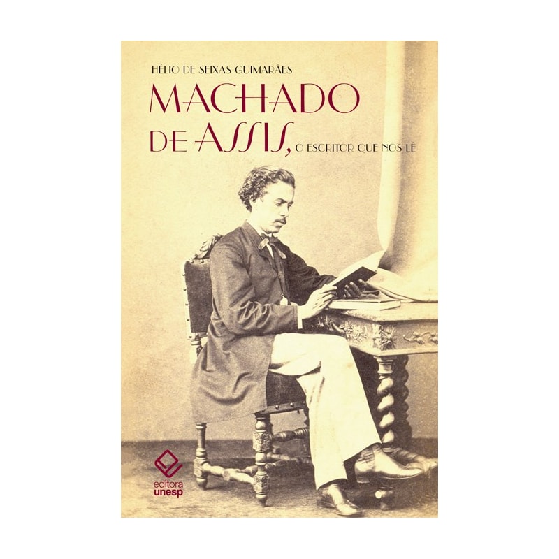 MACHADO DE ASSIS, O ESCRITOR QUE NOS LÊ - A FIGURA E A OBRA MACHADIANAS ATRAVÉS DA RECEPÇÃO E DAS POLÊMICAS