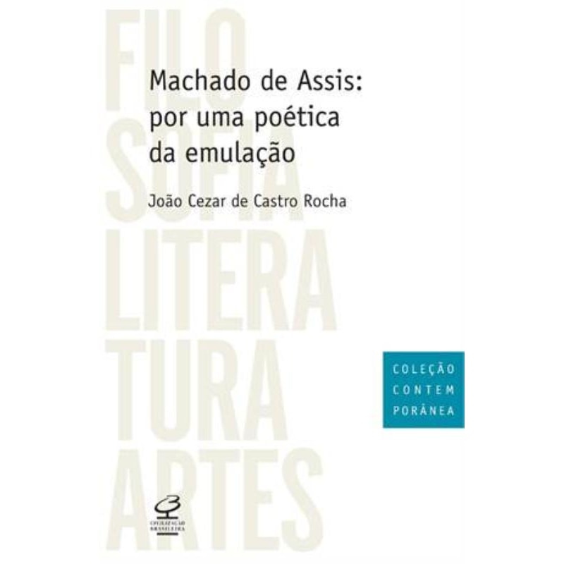 MACHADO DE ASSIS: POR UMA POÉTICA DA EMULAÇÃO: POR UMA POÉTICA DA EMULAÇÃO