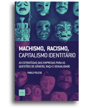 MACHISMO, RACISMO, CAPITALISMO IDENTITÁRIO: AS ESTRATÉGIAS DAS EMPRESAS PARA AS QUESTÕES DE GÊNERO, RAÇA E SEXUALIDADE