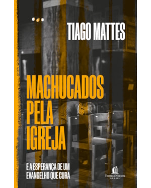 MACHUCADOS PELA IGREJA: E A ESPERANÇA DE UM EVANGELHO QUE CURA