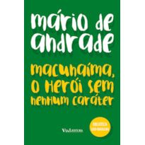 MACUNAÍMA, O HERÓI SEM NENHUM CARÁTER - MÁRIO DE ANDRADE