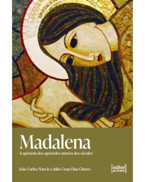Madalena: A Apóstola dos apóstolos através dos séculos