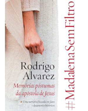 #MADALENASEMFILTRO - MEMÓRIAS PÓSTUMAS DA APÓSTOLA DE JESUS