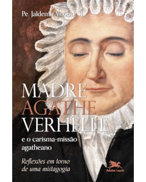MADRE AGATHE VERHELLE E O CARISMA-MISSÃO AGATHEANO: REFLEXÕES EM TORNO DE UMA MISTAGOGIA