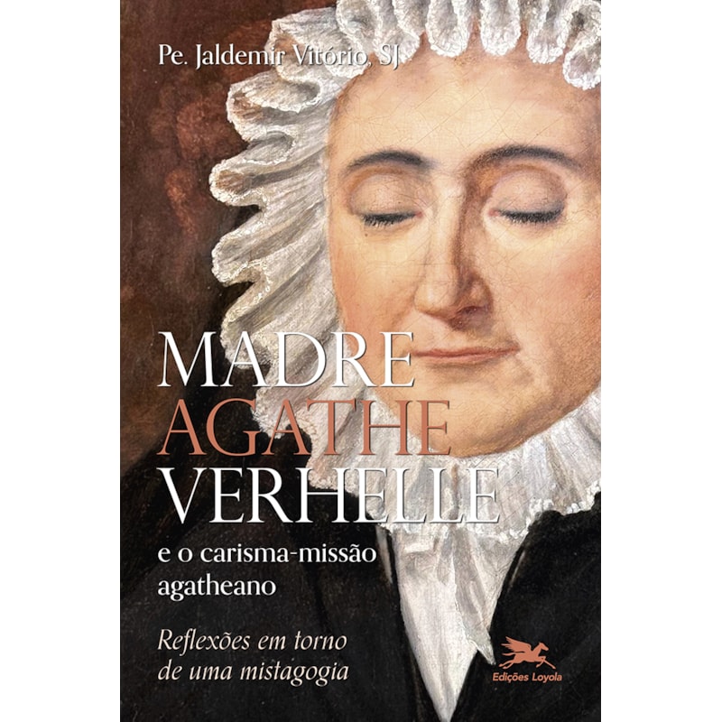 MADRE AGATHE VERHELLE E O CARISMA-MISSÃO AGATHEANO: REFLEXÕES EM TORNO DE UMA MISTAGOGIA