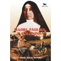 MADRE PAULINA: A COLONINHA