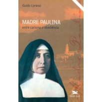 MADRE PAULINA - ENTRE CARISMA E OBEDIÊNCIA