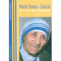 MADRE TERESA DE CALCUTÁ - UM AMOR SEM FRONTEIRAS