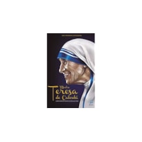 MADRE TERESA DE CALCUTÁ - UMA SANTA PARA O SÉCULO XXI