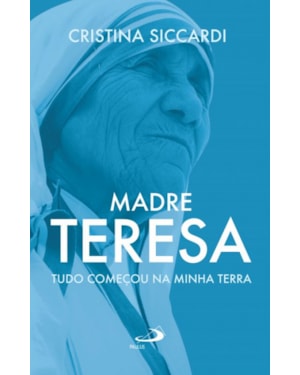 Madre Teresa: tudo começou na minha terra
