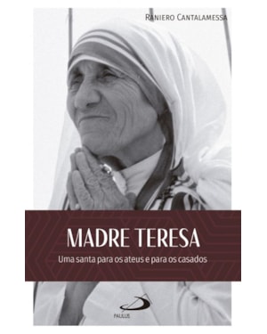 Madre Teresa:: uma santa para os ateus e para os casados