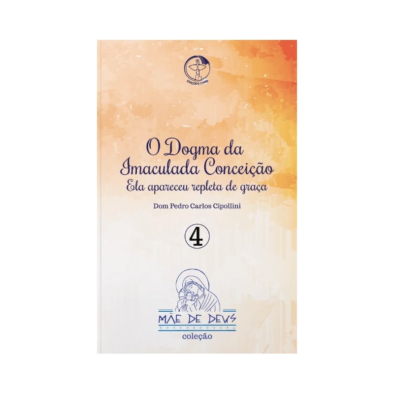 MÃE DE DEUS - DOGMA DA IMACULADA CONCEIÇÃO, O - ELA APARECEU REPLETA DE GRAÇA - VOLUME 4