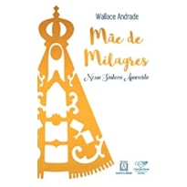 MÃE DE MILAGRES - NOSSA SENHORA APARECIDA