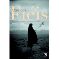 MÃE DOS FIÉIS: UM ROMANCE SOBRE O NASCIMENTO DO ISLÃ: UM ROMANCE SOBRE O NASCIMENTO DO ISLÃ