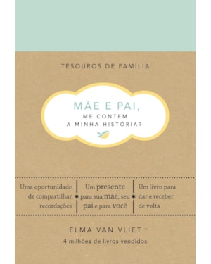 MÃE E PAI, ME CONTEM A MINHA HISTÓRIA? (TESOUROS DE FAMÍLIA): UM LIVRO PARA DAR E RECEBER DE VOLTA
