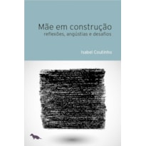 MÃE EM CONSTRUÇÃO: REFLEXÕES, ANGÚSTIAS E DESAFIOS