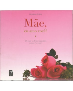 MÃE, EU AMO VOCÊ!