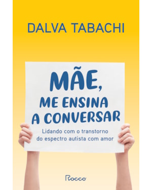 MÃE, ME ENSINA A CONVERSAR: LIDANDO COM O TRANSTORNO DO ESPECTRO AUTISTA COM AMOR