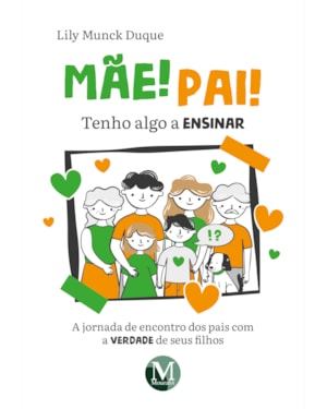 MÃE! PAI! TENHO ALGO A ENSINAR: A JORNADA DE ENCONTRO DOS PAIS COM A VERDADE DE SEUS FILHOS