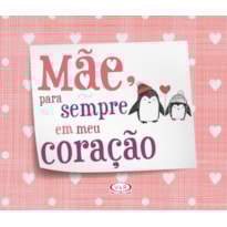 MÃE, PARA SEMPRE EM MEU CORAÇÃO