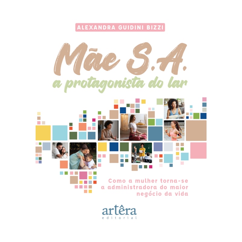 MÃE S.A.: A PROTAGONISTA DO LAR - COMO A MULHER TORNA-SE A ADMINISTRADORA DO MAIOR NEGÓCIO DA VIDA