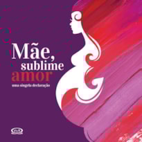MÃE, SUBLIME AMOR