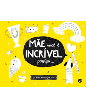 MÃE, VOCÊ É INCRÍVEL PORQUE...